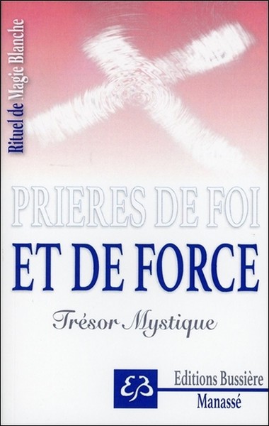 PRIERES DE FOI ET DE FORCE - TRESOR MYSTIQUE - RITUEL DE MAGIE BLANCHE