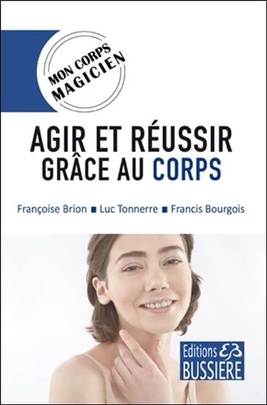 AGIR ET REUSSIR GRACE AU CORPS - MON CORPS MAGICIEN