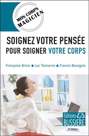 SOIGNEZ VOTRE PENSEE POUR SOIGNER VOTRE CORPS - MON CORPS MAGICIEN