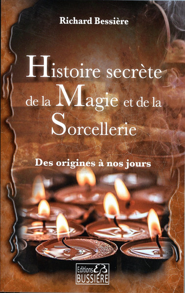 HISTOIRE SECRETE DE LA MAGIE ET DE LA SORCELLERIE - DES ORIGINES A NOUS JOU