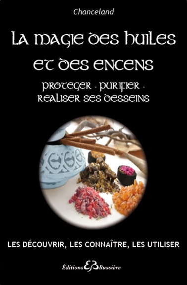 MAGIE DES HUILES ET DES ENCENS - PROTEGER - PURIFIER - REALISER SES DESS