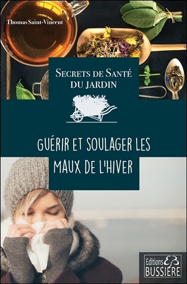 SECRETS DE SANTE DU JARDIN - GUERIR ET SOULAGER LES MAUX DE L´HIVER