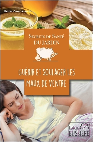 SECRETS DE SANTE DU JARDIN - GUERIR ET SOULAGER LES MAUX DE VENTRE