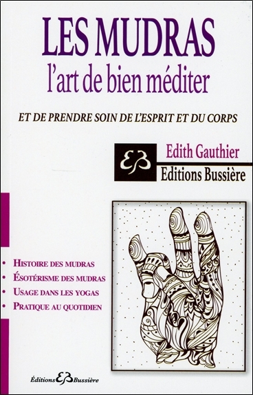 MUDRAS - L´ART DE BIEN MEDITER ET DE PRENDRE SOIN DE L´ESPRIT ET DU CORPS