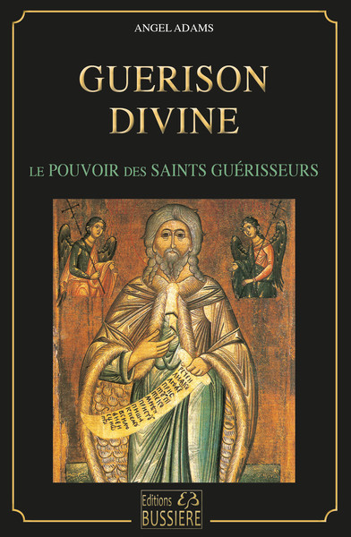 GUERISON DIVINE - LE POUVOIRS DES SAINTS GUERISSEURS