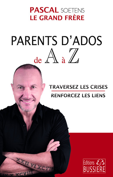 PARENTS D´ADOS DE A A Z - TRAVERSEZ LES CRISES - RENFORCEZ LES LIENS