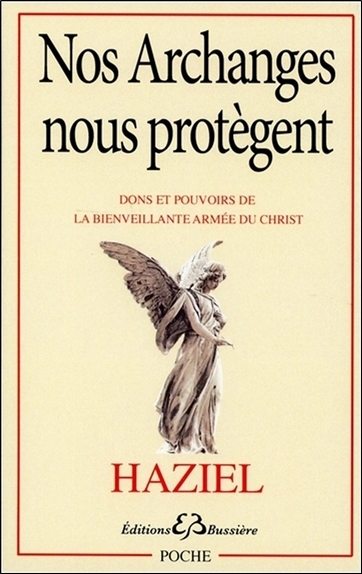 NOS ARCHANGES NOUS PROTEGENT - DONS ET POUVOIRS DE LA BIENVEILLANTE ARMEE DU CHRIST