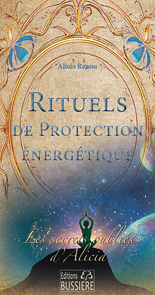 RITUELS DE PROTECTION ENERGETIQUE - LES SECRETS OUBLIES D´ALICIA