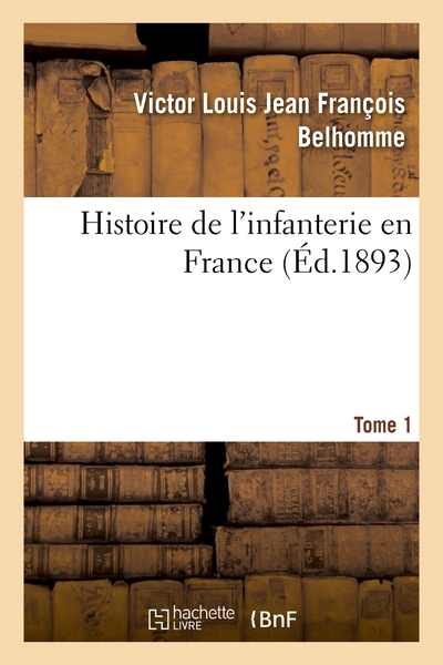HISTOIRE DE L´INFANTERIE EN FRANCE. TOME 1