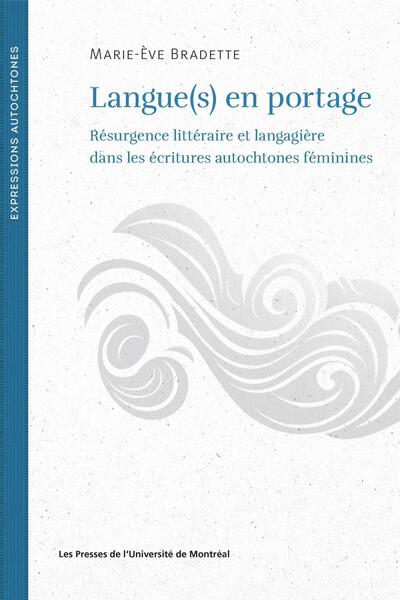 LANGUE(S) EN PORTAGE - RESURGENCE LITTERAIRE ET LANGAGIERE DANS LES ECRITURES AUTOCHTONES FEMININES