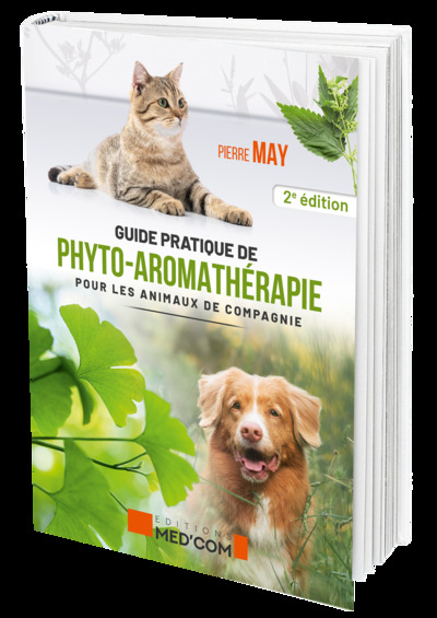 GUIDE PRATIQUE DE PHYTO-AROMATHERAPIE POUR LES ANIMAUX DE COMPAGNIE 2ED