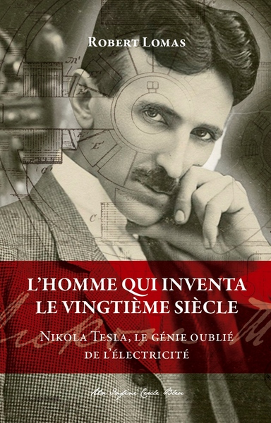 HOMME QUI INVENTA LE VINGTIEME SIECLE - NIKOLA TESLA, LE GENIE OUBLIE DE L´ELECTRICITE