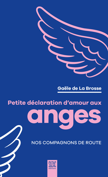PETITE DECLARATION D´AMOUR AUX ANGES - NOS COMPAGNONS DE ROUTE