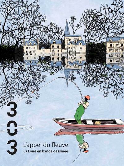 L´APPEL DU FLEUVE - LA LOIRE EN BANDE DESSINEE