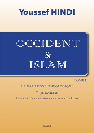 OCCIDENT & ISLAM, LE PARADOXE THEOLOGIQUE DU JUDAISME, VOL. 2
