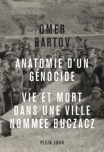 ANATOMIE D´UN GENOCIDE. VIE ET MORT DANS UNE VILLE APPELEE BUCZACZ -