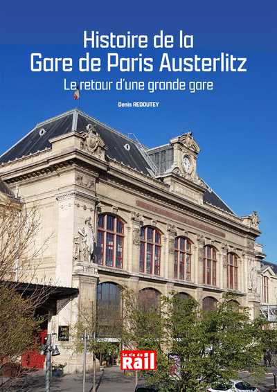 HISTOIRE DE LA GARE DE PARIS AUSTERLITZ - LE RETOUR D´UNE GRANDE GARE