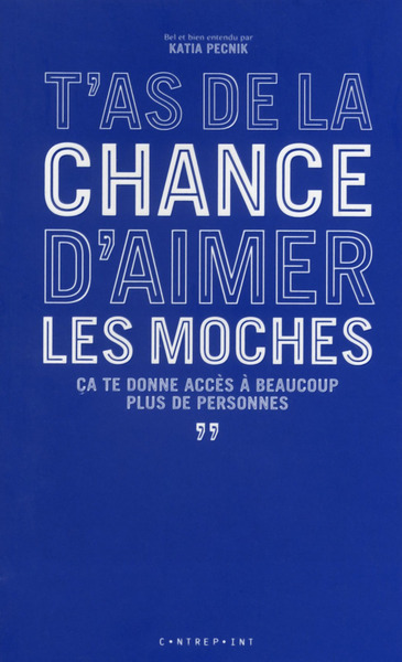 T´AS DE LA CHANCE D´AIMER LES MOCHES, CA TE DONNE ACCES A BEAUCOUP PLUS DE PERSONNES