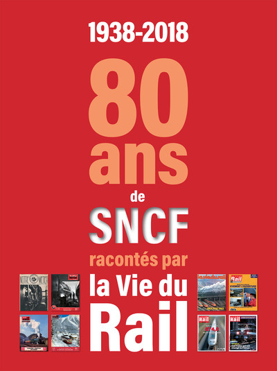 1938 - 2018 80 ANS DE LA SNCF RACONTES PAR LA VIE DU RAIL