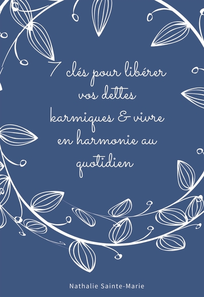 7 CLES POUR LIBERER VOS DETTES KARMIQUES