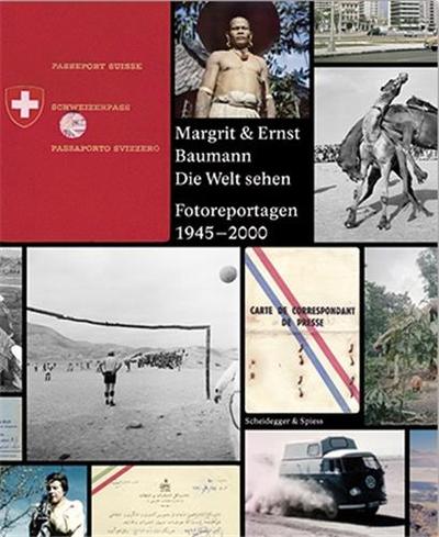 MARGRIT & ERNST BAUMANN - DIE WELT SEHEN FOTOREPORTAGEN 1945-2000 /ALLEMAND