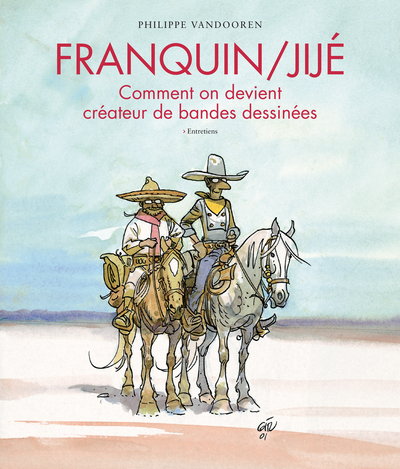 FRANQUIN/JIJE - COMMENT ON DEVIENT CREATEUR DE BANDES DESSINEES