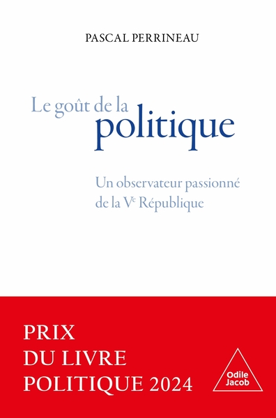 GOUT DE LA POLITIQUE - UN OBSERVATEUR PASSIONNE DE LA VE REPUBLIQUE