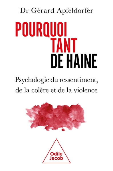 POURQUOI TANT DE HAINE ? - PSYCHOLOGIE DU RESSENTIMENT, DE LA COLERE ET DE LA VIOLENCE