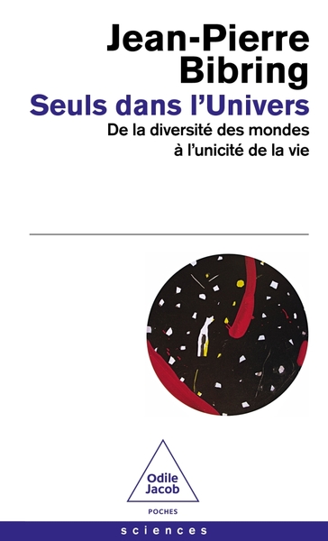 SEULS DANS L´UNIVERS - DE LA DIVERSITE DES MONDES A L´UNICITE DE LA VIE