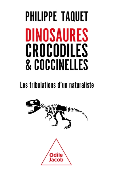 DINOSAURES, CROCODILES ET COCCINELLES - LES TRIBULATIONS D´UN NATURALISTE
