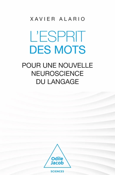 ESPRIT DES MOTS - POUR UNE NOUVELLE NEUROSCIENCE DU LANGAGE