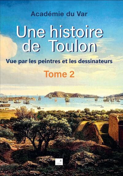 HISTOIRE DE TOULON T2 - VUE PAR LES PEINTRES ET LES DESSINATEURS