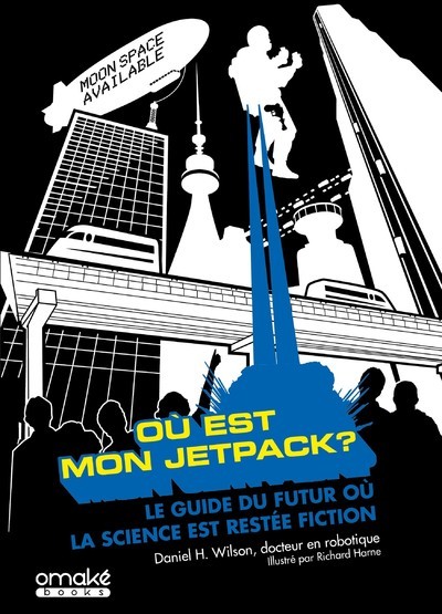 OU EST MON JETPACK ? - LE GUIDE DU FUTUR OU LA SCIENCE EST RESTEE FICTION