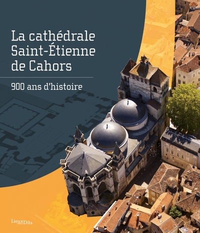 CATHEDRALE SAINT-ETIENNE DE CAHORS. 900 ANS D´HISTOIRE
