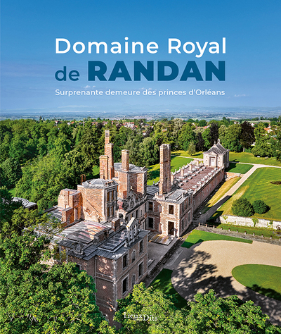 DOMAINE ROYAL DE RANDAN - SURPRENANTE DEMEURE DES PRINCES D´ORLEANS