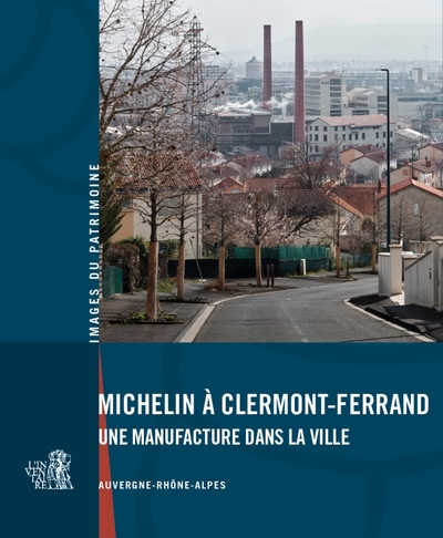 MICHELIN A CLERMONT-FERRAND - UNE MANUFACTURE DANS LA VILLE