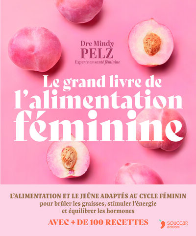 LE GRAND LIVRE DE L´ALIMENTATION FEMININE - MANGER EN FONCTION DE SES HORMONES POUR OPTIMISER SON PO