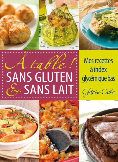 A TABLE ! SANS GLUTEN & SANS LAIT. MES RECETTES A INDEX GLYCEMIQUE BAS