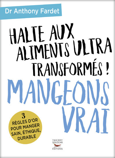 HALTE AUX ALIMENTS ULTRA TRANSFORMES ! MANGEONS VRAI