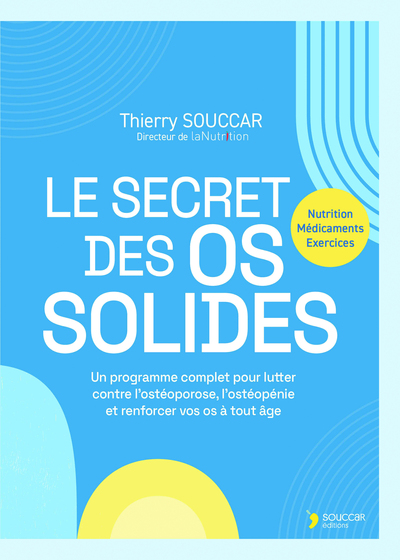 SECRET DES OS SOLIDES - UN PROGRAMME COMPLET POUR LUTTER CONTRE L´OSTEOPOROSE, L´OSTEOPENIE ET RE