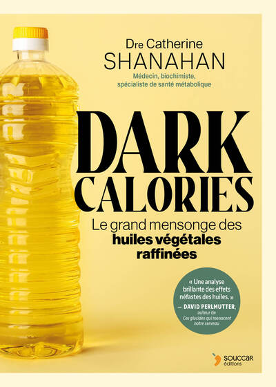 DARK CALORIES - LE GRAND MENSONGE DES HUILES VEGETALES RAFFINEES