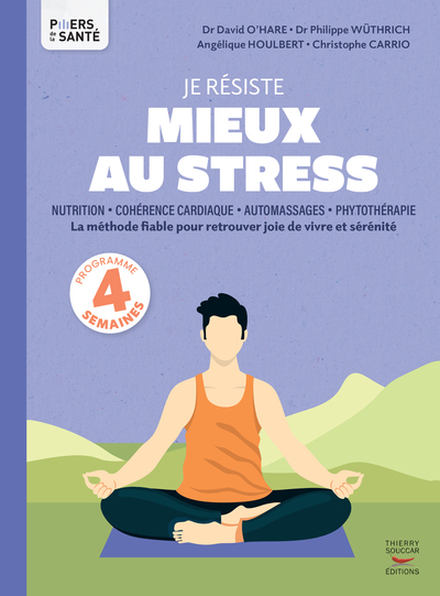 JE RESISTE MIEUX AU STRESS - NUTRITION, COHERENCE CARDIAQUE, AUTOMASSAGES, PHYTOTHERAPIE