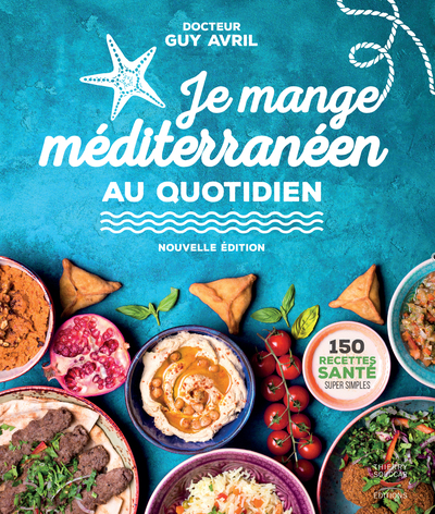 JE MANGE MEDITERRANEEN AU QUOTIDIEN - NOUVELLE EDITION