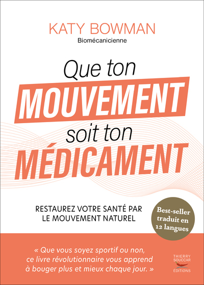 QUE TON MOUVEMENT SOIT TON MEDICAMENT - RESTAUREZ VOTRE SANTE PAR LE MOUVEMENT NATUREL