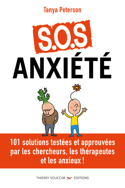 S.O.S. ANXIETE - 101 SOLUTIONS APPROUVEES PAR LES CHERCHEURS, LES THERAPEUTES ET LES ANXIEUX