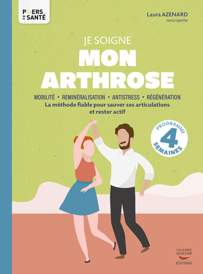 JE SOIGNE MON ARTHROSE - LA METHODE FIABLE POUR SAUVER SES ARTICULATIONS ET