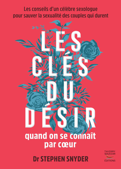 CLES DU DESIR QUAND ON SE CONNAIT PAR COEUR - LES CONSEILS D´UN CELEBRE SEXOLOGUE