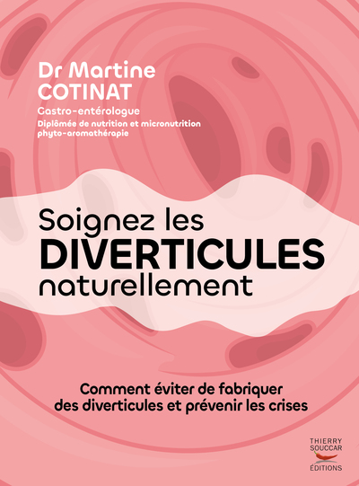 SOIGNEZ LES DIVERTICULES NATURELLEMENT - COMMENT EVITER DE FABRIQUER DES DIVERTICULES ET PREVENIR LE