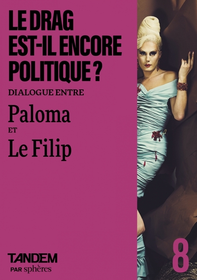 LE DRAG EST-IL ENCORE POLITIQUE ? - DIALOGUE ENTRE PALOMA ET