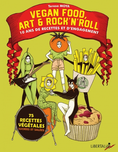 VEGAN FOOD, ART & ROCK N ROLL - 10 ANS DE RECETTES ET D ENGA